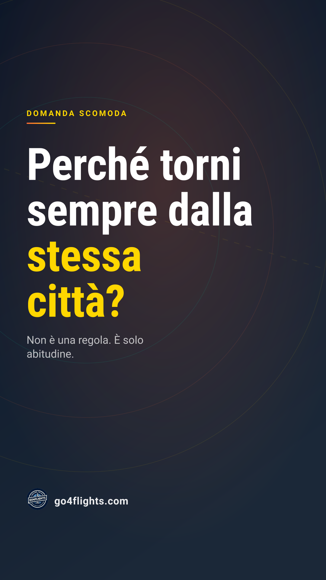 Perché torni sempre dalla stessa città?